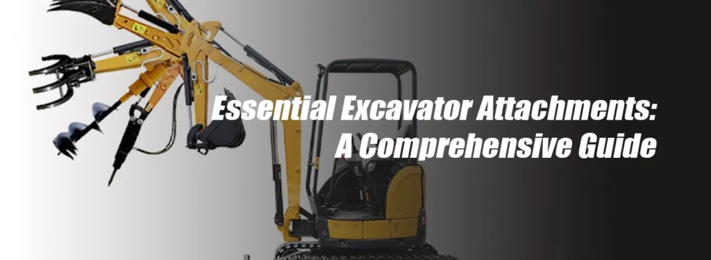 essential excavator attachments a comprehensive guide banner