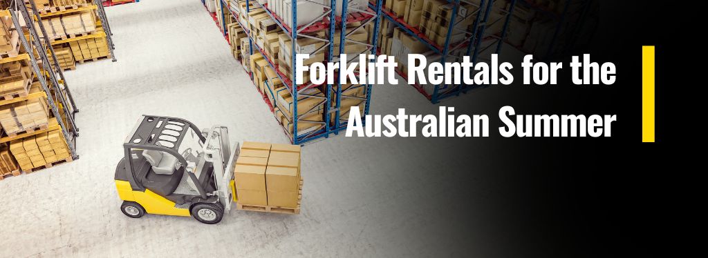 Forklift Rentals for the Australian Summer