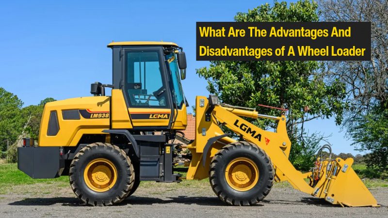 what are the advantages and disadvantages of a wheel loader
